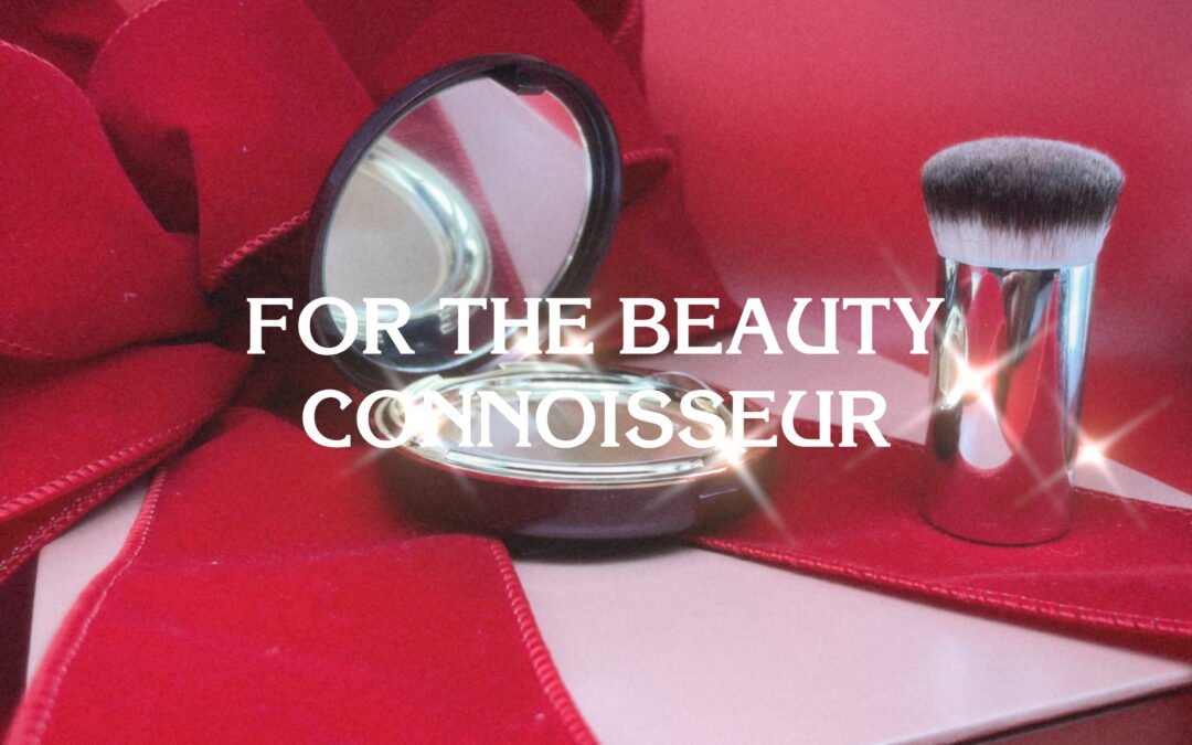 THE BEST BEAUTY GIFTS FOR THE BEAUTY CONNOISSEUR